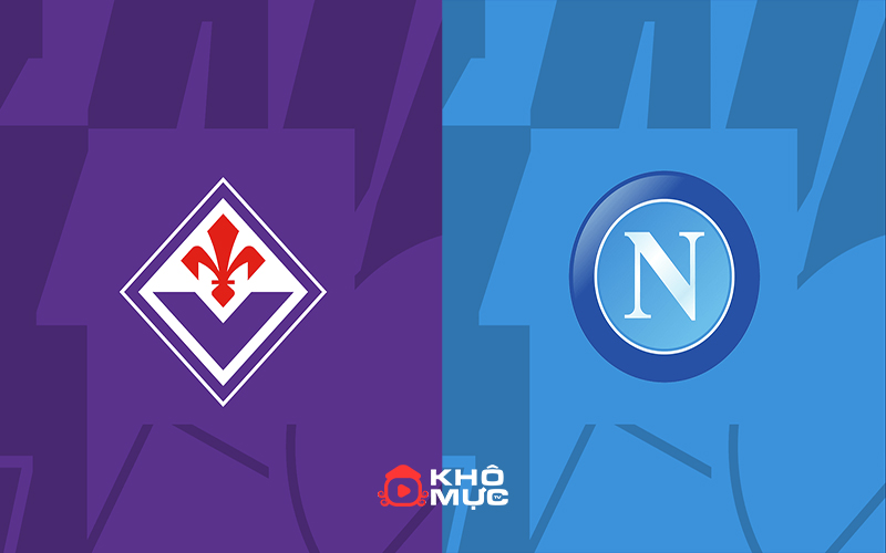 Soi kèo Fiorentina vs Napoli, 1h45 ngày 18/05/2024 – Vòng 37 Serie A